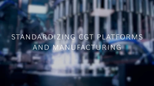 Standardizing CGT Platforms and Manufacturing