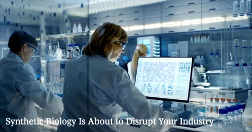 Synthetic-Biology-is-About-to-Disrupt-Your-Industry-Still.jpg